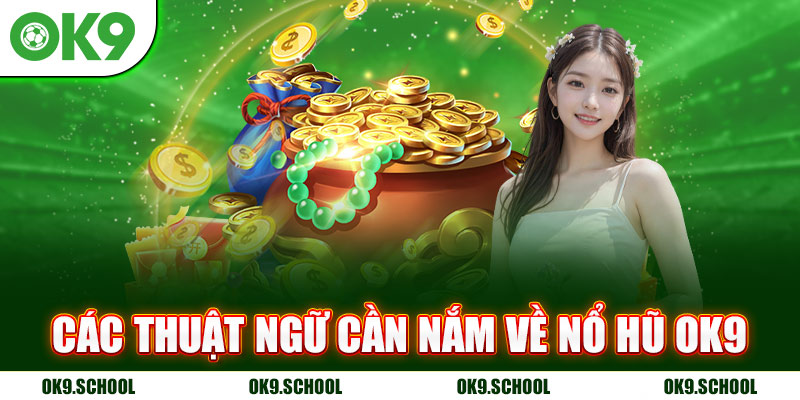 Các thuật ngữ cần nắm về Nổ hũ OK9