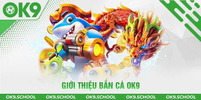 Giới thiệu về Bắn cá OK9