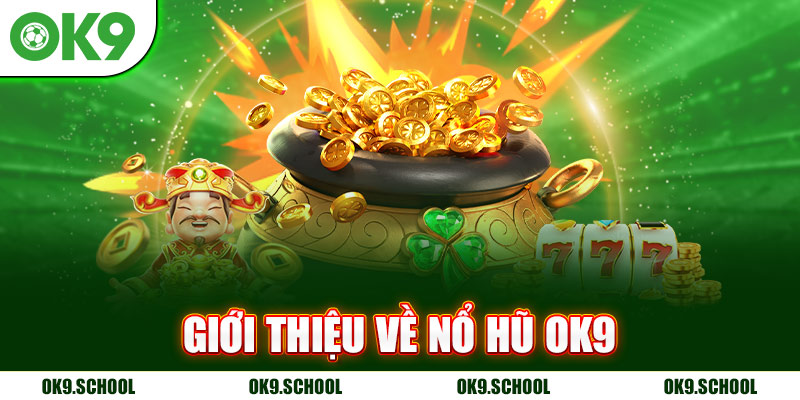 Giới thiệu về Nổ hũ OK9