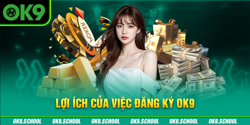 Lợi ích của việc Đăng ký OK9