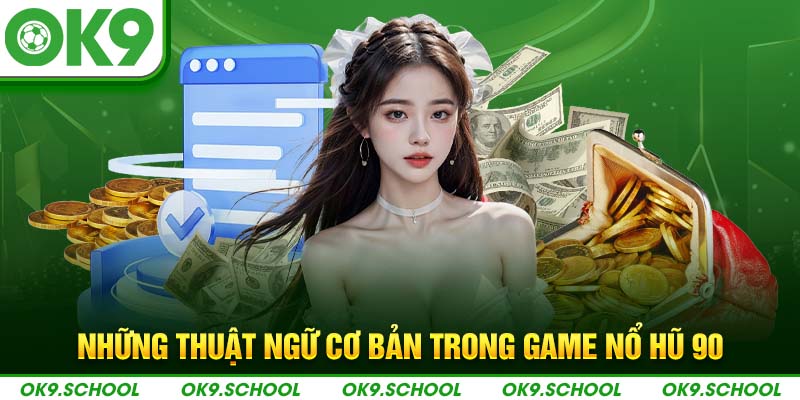 Những thuật ngữ cơ bản trong game Nổ hũ 90