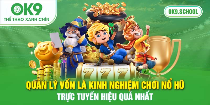 Quản lý vốn là kinh nghiệm chơi trực tuyến hiệu quả nhất