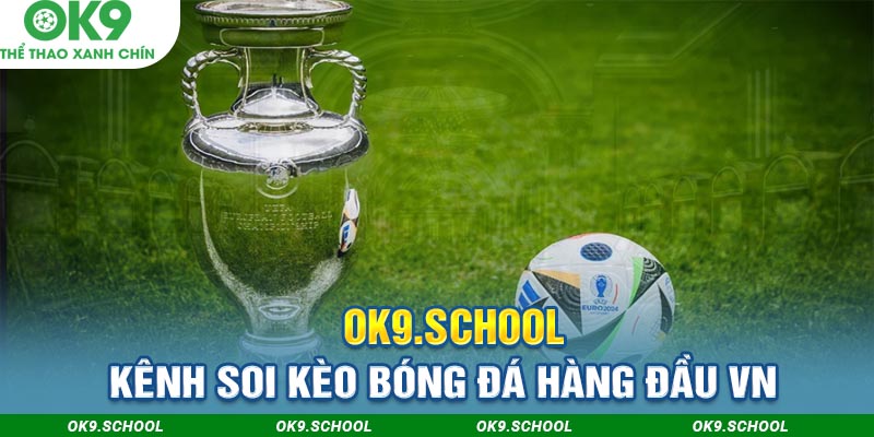 OK9 là kênh soi kèo bóng đá hàng đầu việt nam